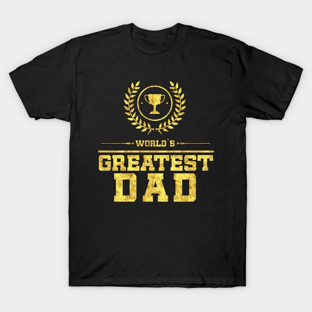 World`s Greatest DAD Best Fathers Day Family Gift Idea T-Shirt by Naumovski